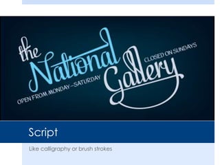 Script
Like calligraphy or brush strokes
 