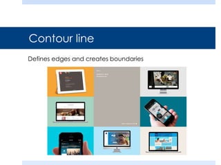 Contour line
Defines edges and creates boundaries
 
