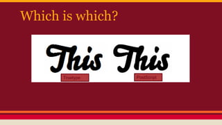 Which is which?
PostScriptTruetype
 