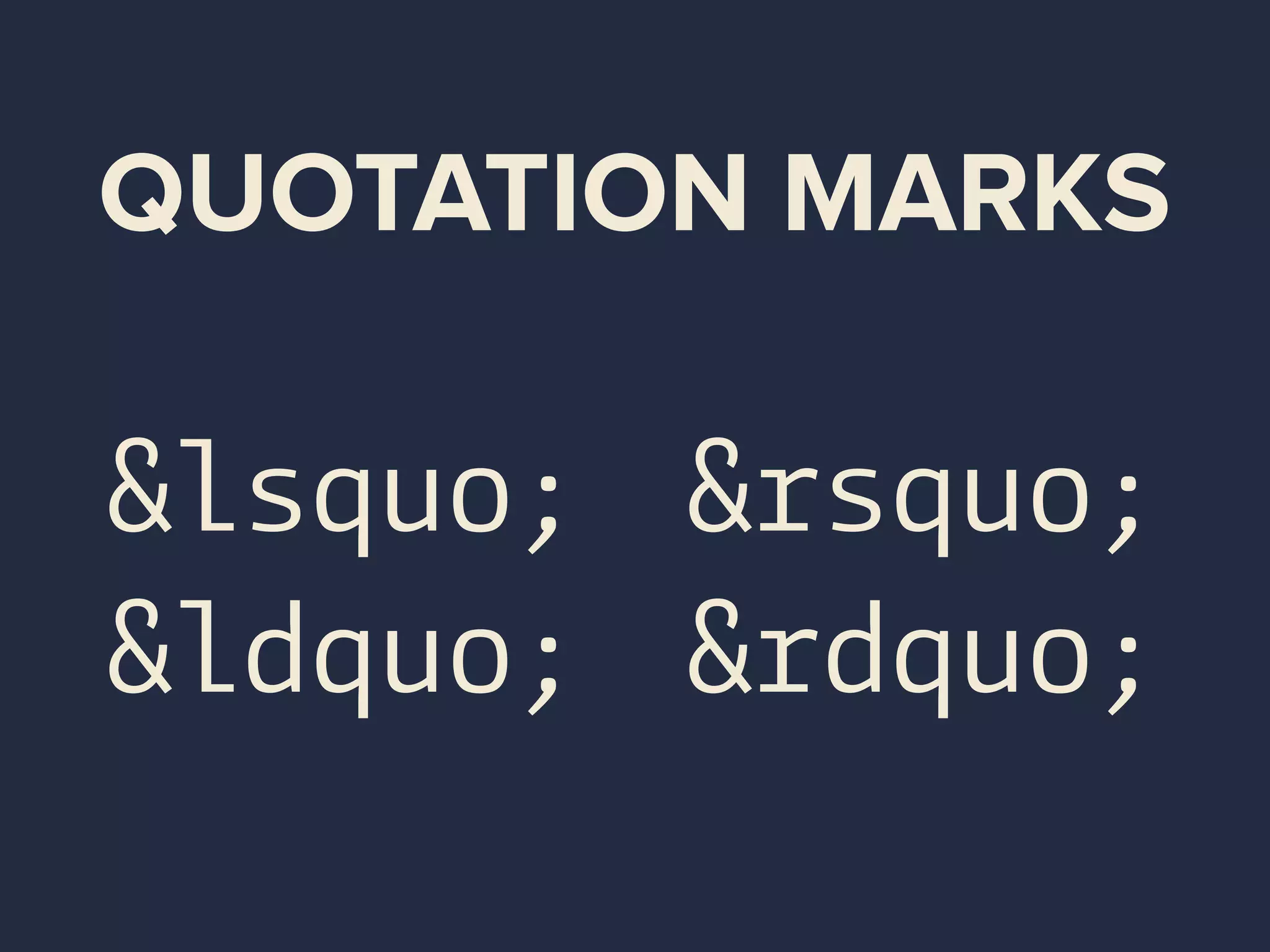 QUOTATION MARKS
&lsquo;
&ldquo;
&rsquo;
&rdquo;
 