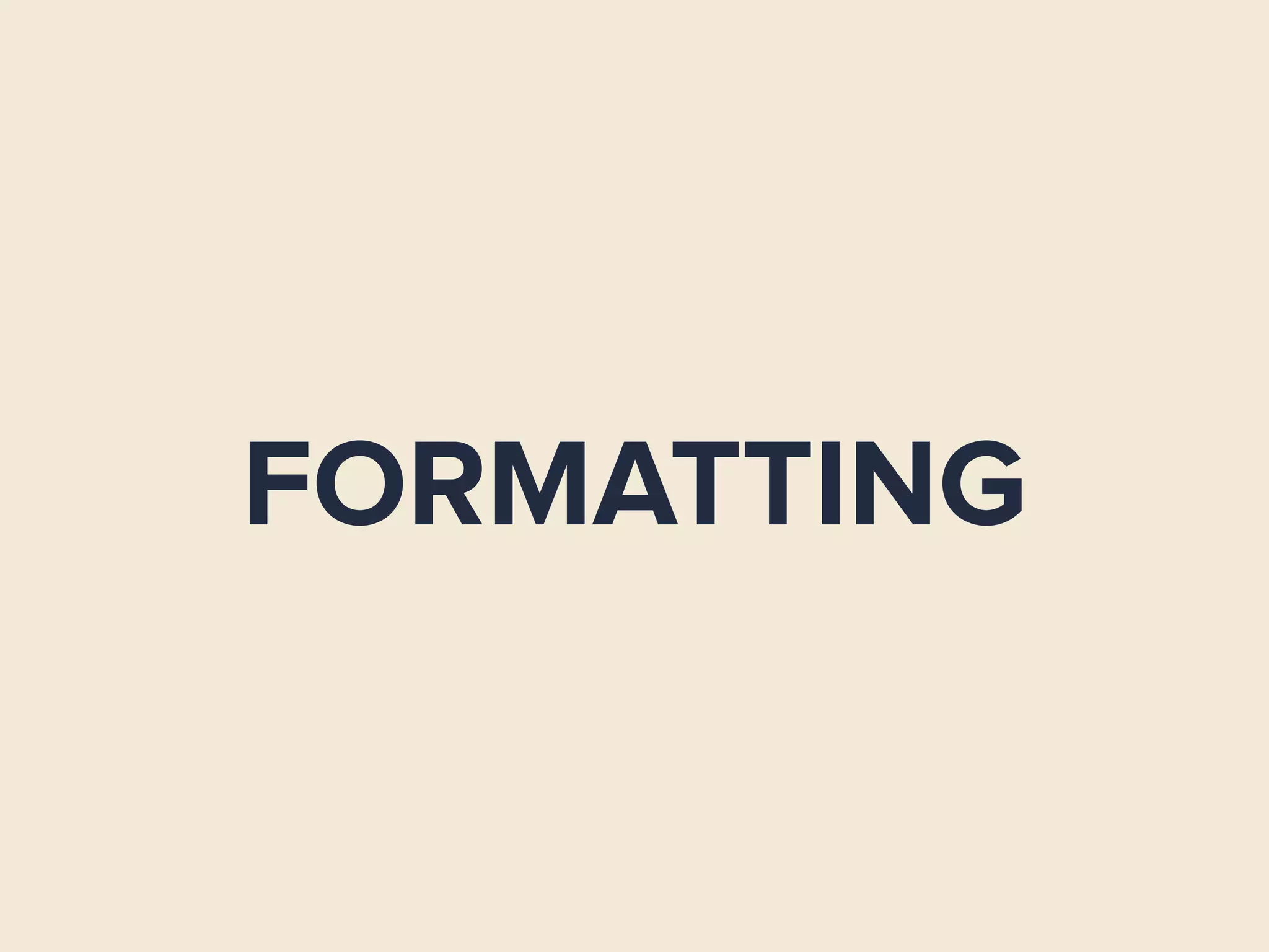 FORMATTING
 