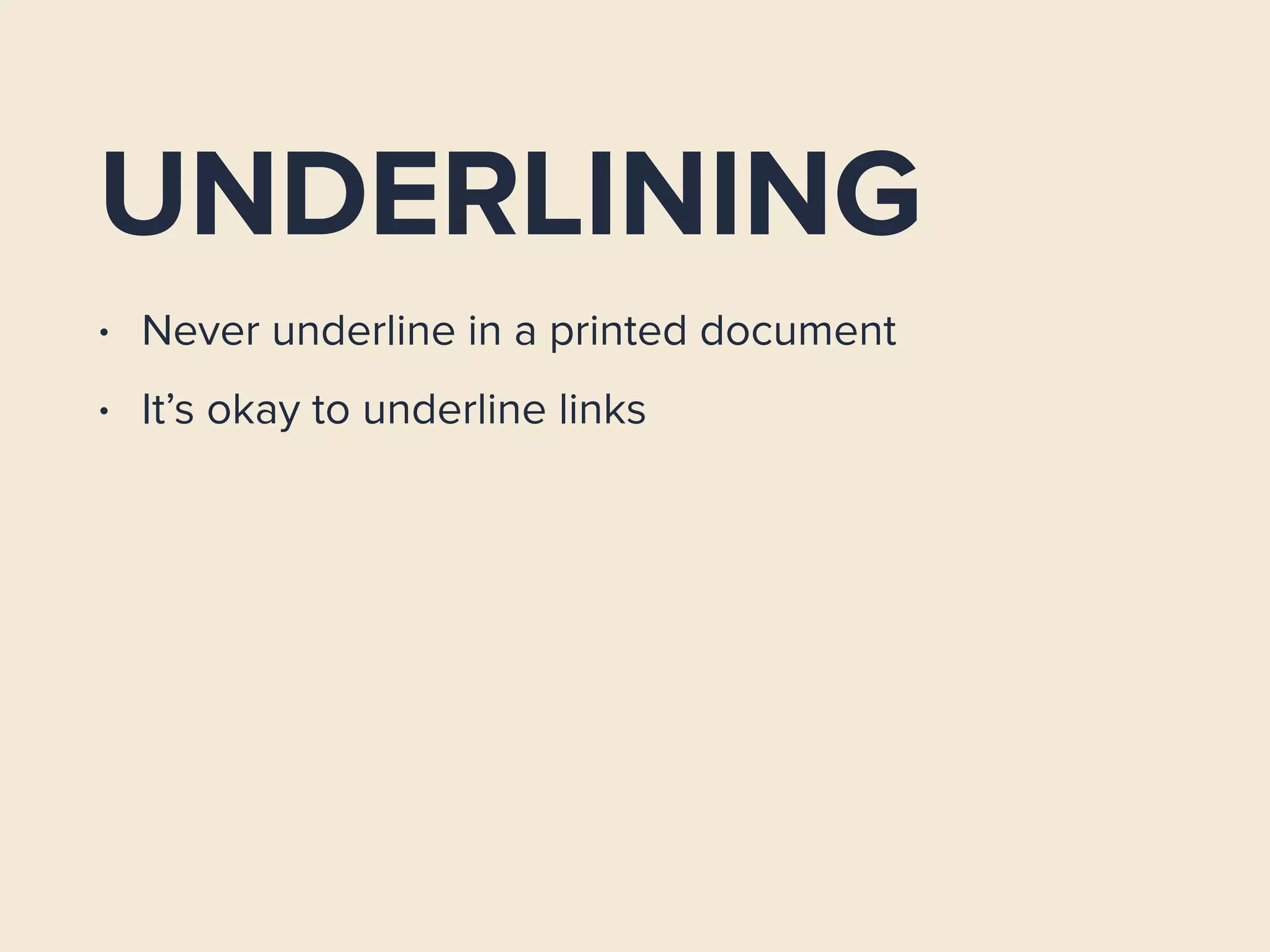 UNDERLINING
• Never underline in a printed document
• It’s okay to underline links
 