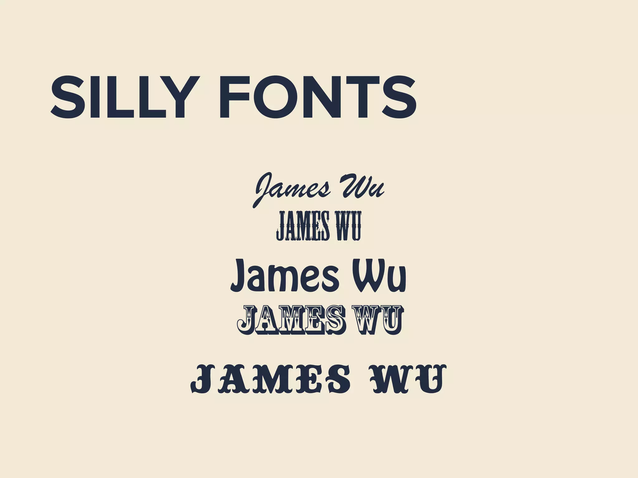 SILLY FONTS
James Wu
JamesWu
James Wu
JamesWu
James Wu
 