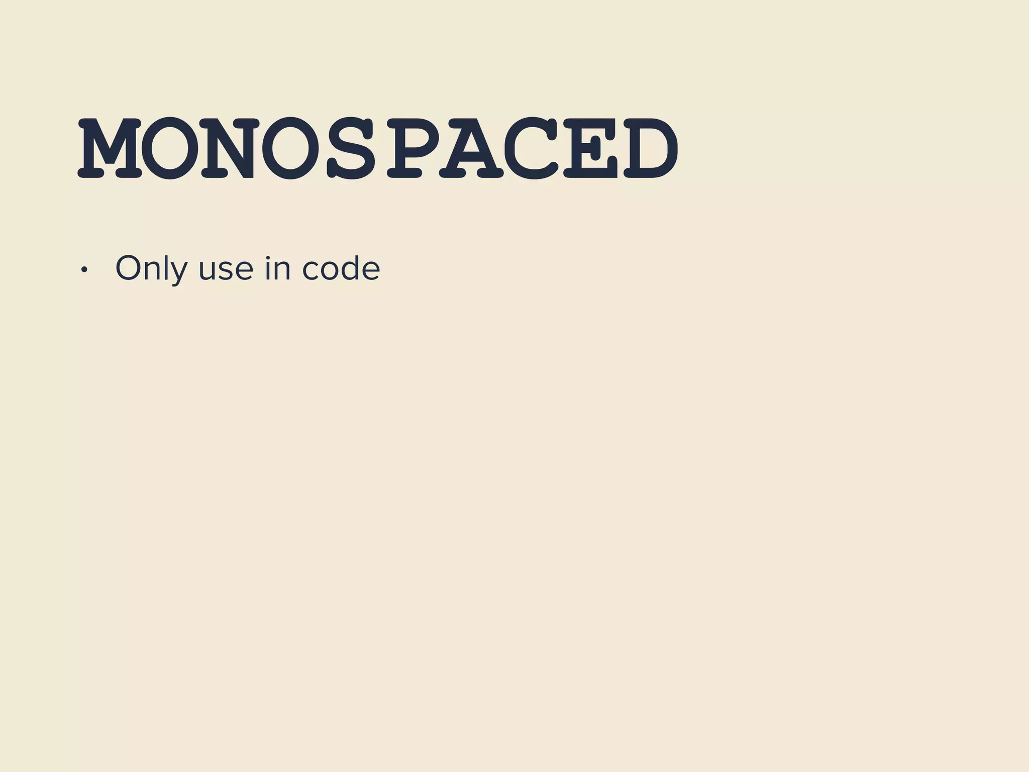 MONOSPACED
• Only use in code
 