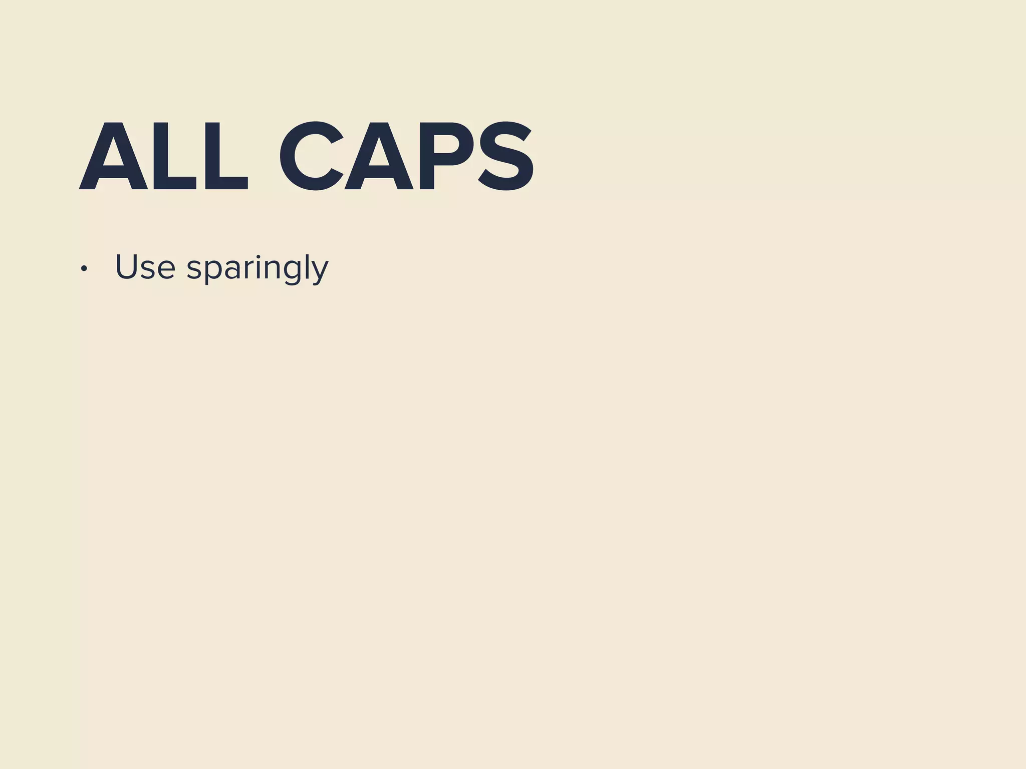 ALL CAPS
• Use sparingly
 