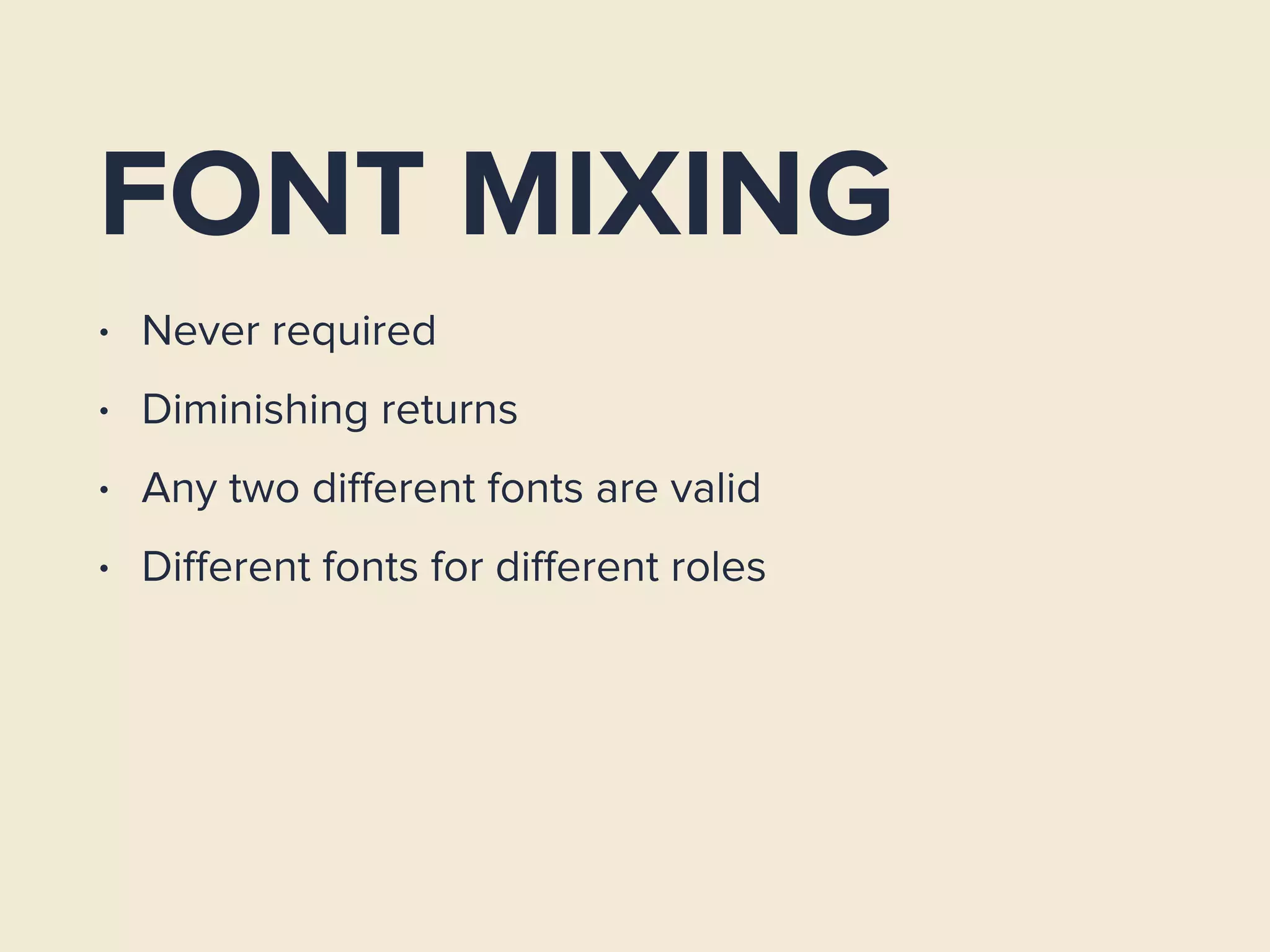 FONT MIXING
• Never required
• Diminishing returns
• Any two diﬀerent fonts are valid
• Diﬀerent fonts for diﬀerent roles
 