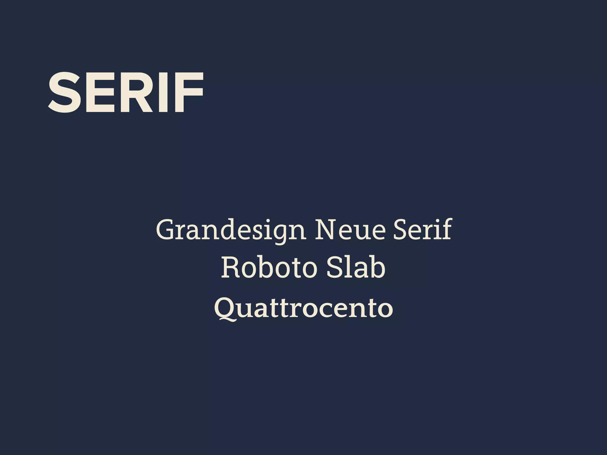 SERIF
Grandesign Neue Serif
Roboto Slab
Quattrocento
 
