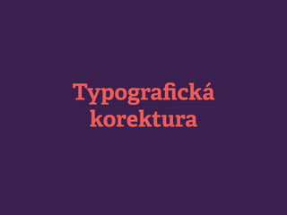 Typograﬁcká
korektura
 