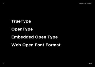 º 3 0
TrueType
OpenType
Embedded Open Type
Web Open Font Format
Ø
Ø
Font File Types
 