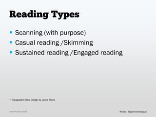 Reading Types
 Scanning (with purpose)
 Casual reading /Skimming
 Sustained reading /Engaged reading
~ Typographic Web ...