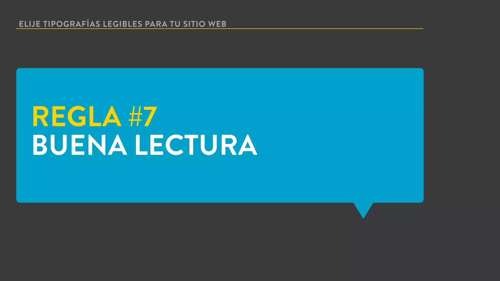 ELIJE TIPOGRAFÍAS LEGIBLES PARA TU SITIO WEB
REGLA #7
BUENA LECTURA
 