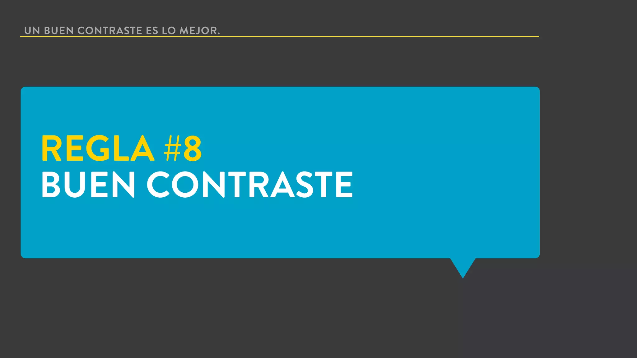 UN BUEN CONTRASTE ES LO MEJOR.
REGLA #8
BUEN CONTRASTE
 