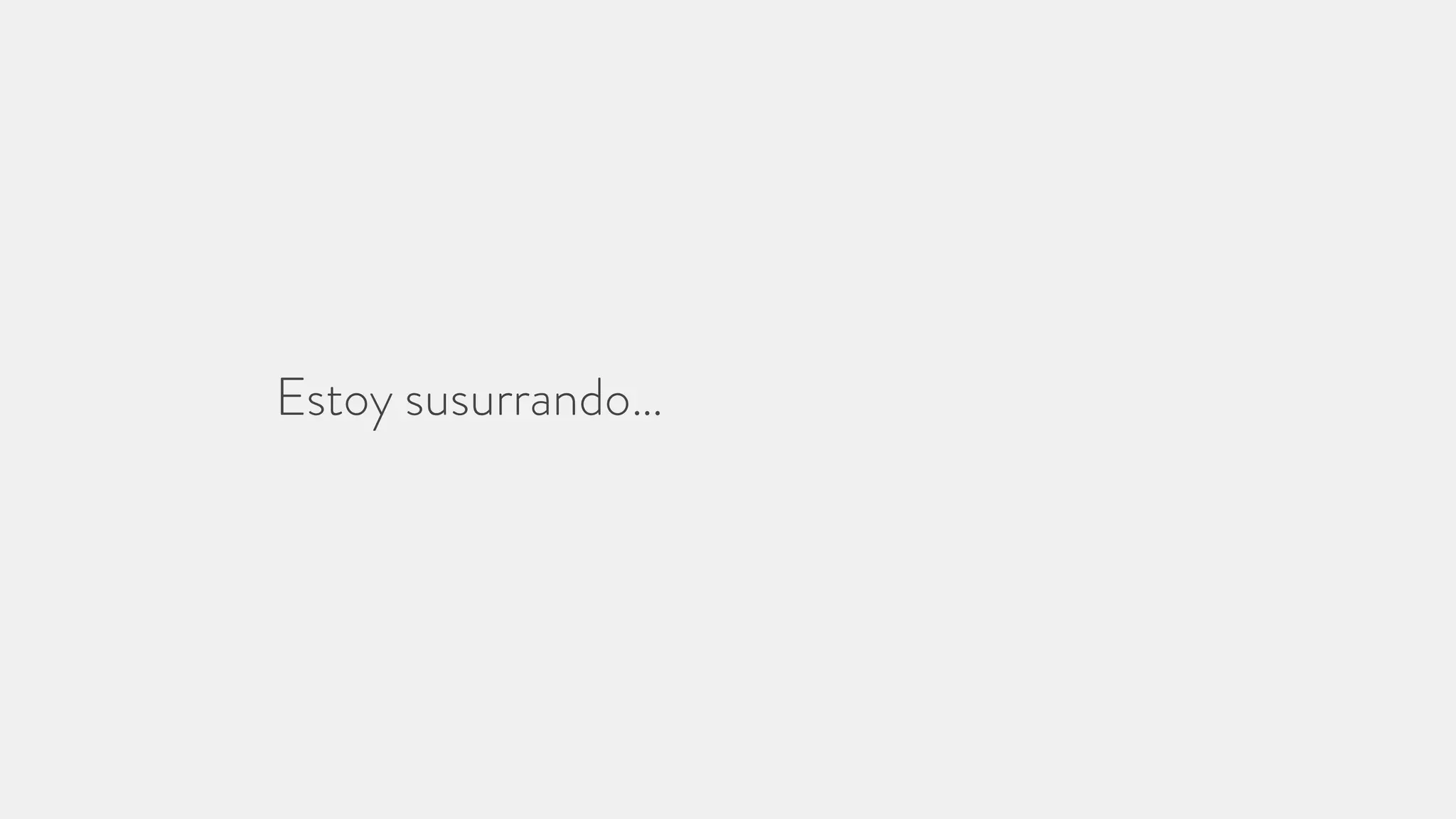 Estoy susurrando…
 