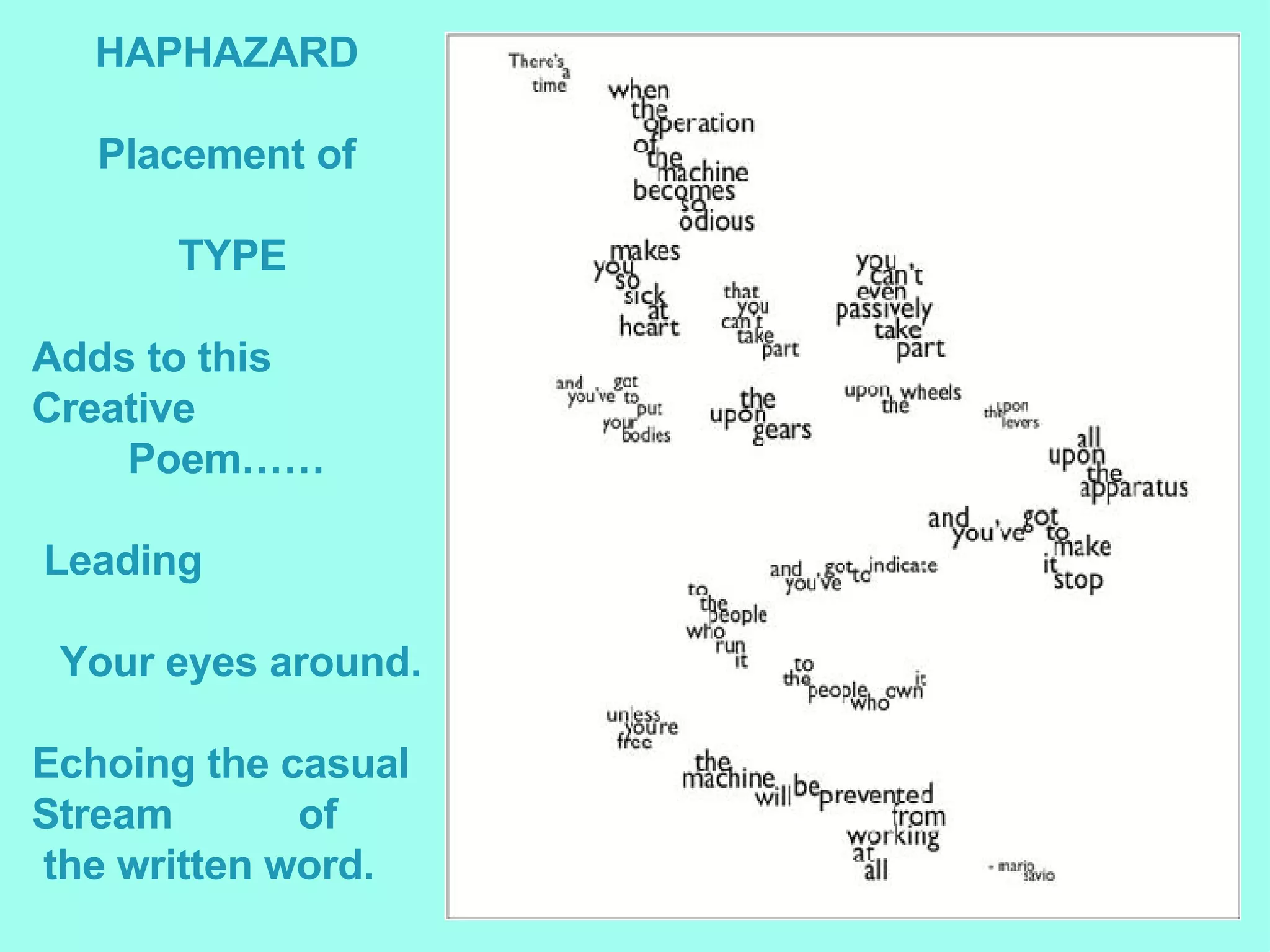 HAPHAZARD Placement of TYPE Adds to this  Creative  Poem…… Leading Your eyes around. Echoing the casual  Stream  of the written word. 
