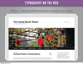 TYPOGRAPHY ON THE WEB
                     http://twentyelevendemo.wordpress.com/




Saturday, June 4, 2011
 