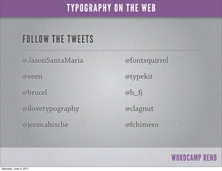 TYPOGRAPHY ON THE WEB


                FOLLOW THE TWEETS
                @JasonSantaMaria          @fontsquirrel

       ...