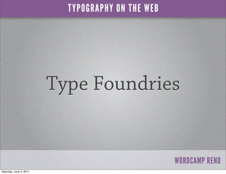 TYPOGRAPHY ON THE WEB




                         Type Foundries


                                                   WOR...
