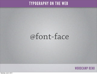 TYPOGRAPHY ON THE WEB




                         @font-face


                                                 WORDCAMP ...