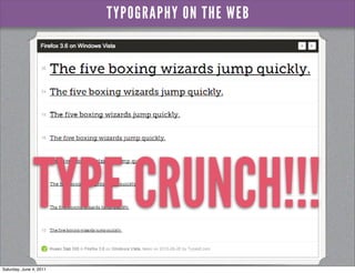 TYPOGRAPHY ON THE WEB




               TYPE CRUNCH!!!
Saturday, June 4, 2011
 