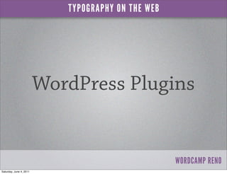 TYPOGRAPHY ON THE WEB




                         WordPress Plugins


                                                   ...