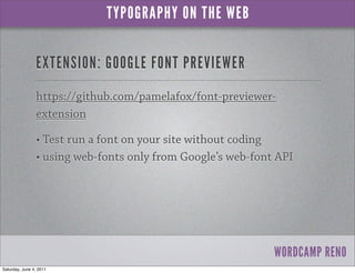 TYPOGRAPHY ON THE WEB


                EXTENSION: GOOGLE FONT PREVIEWER
                https://github.com/pamelafox/font...
