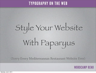 TYPOGRAPHY ON THE WEB




                         Style Your Website
                           With Paparyus
           ...