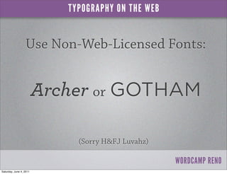 TYPOGRAPHY ON THE WEB


                  Use Non-Web-Licensed Fonts:


                         Archer or GOTHAM

       ...