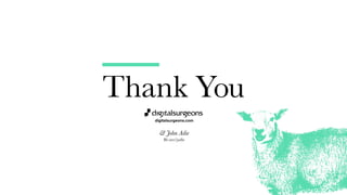 Thank You
& John Adie
Bē.net/jadie
digitalsurgeons.com
 