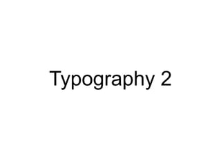 Typography 2
 