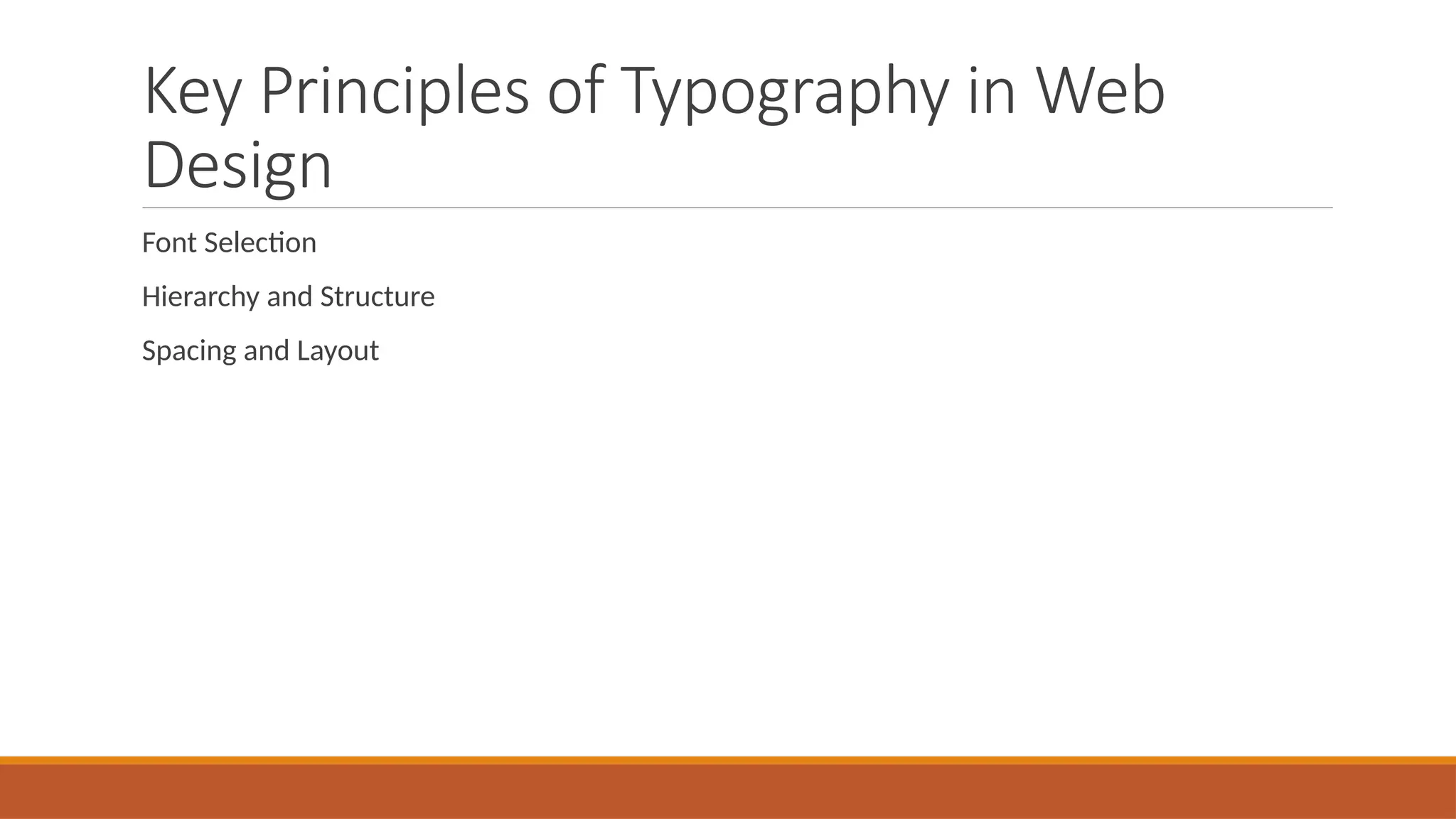 Key Principles of Typography in Web
Design
Font Selection
Hierarchy and Structure
Spacing and Layout
 