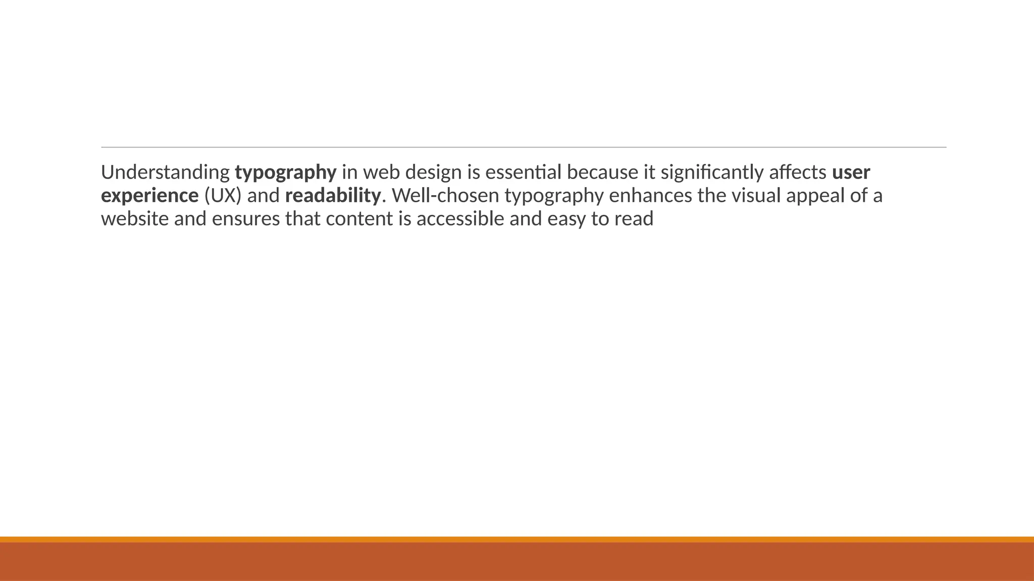 Understanding typography in web design is essential because it significantly affects user
experience (UX) and readability. Well-chosen typography enhances the visual appeal of a
website and ensures that content is accessible and easy to read
 