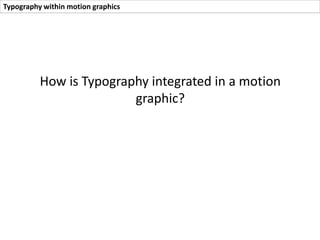 Typography within motion graphics
When we think of motion graphics and animations the text size, shape and font lead
us to assume and associate different things with the motion graphic
Loony Toons Example
 