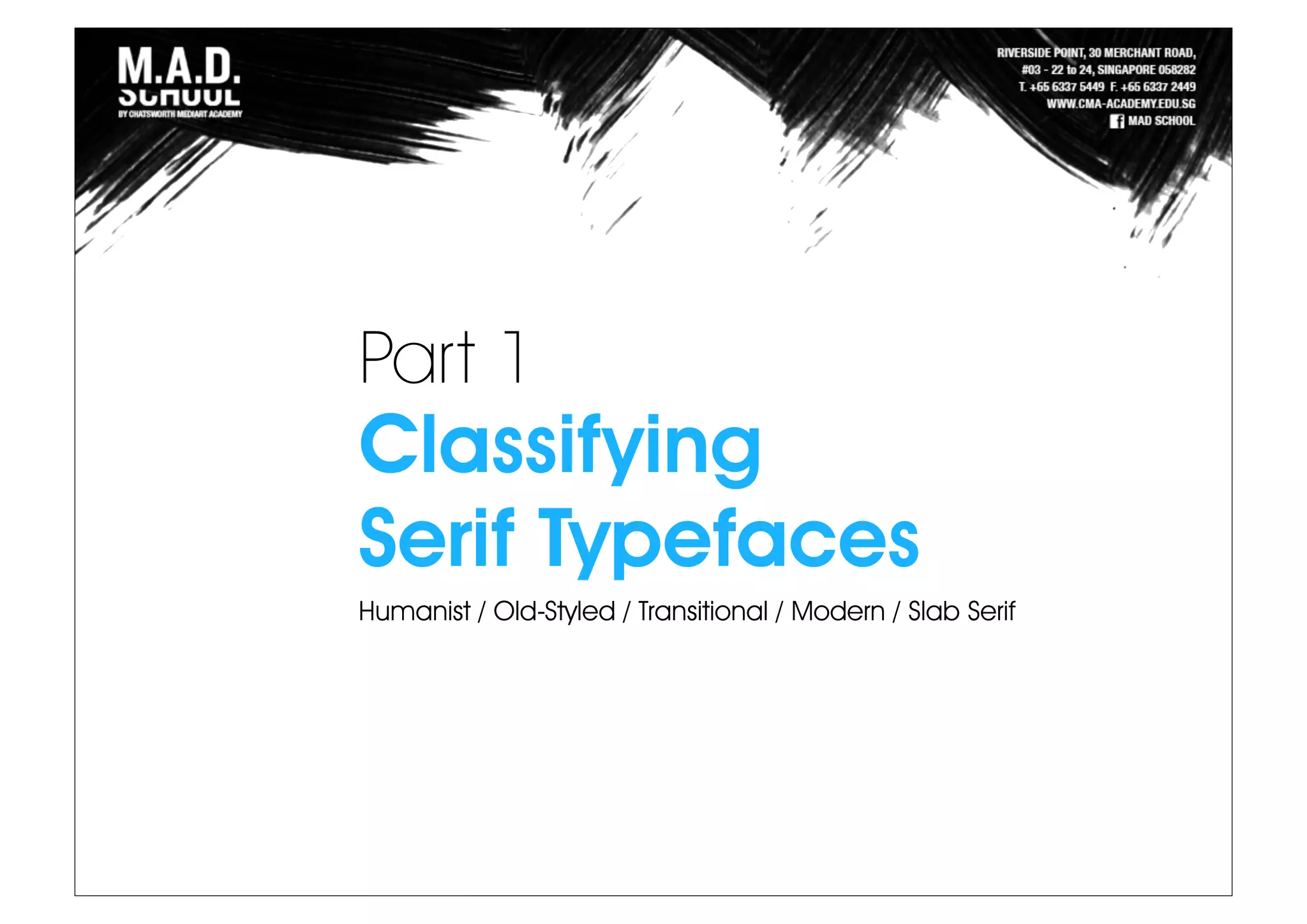 Part 1
Classifying
Serif Typefaces
Humanist / Old-Styled / Transitional / Modern / Slab Serif
 