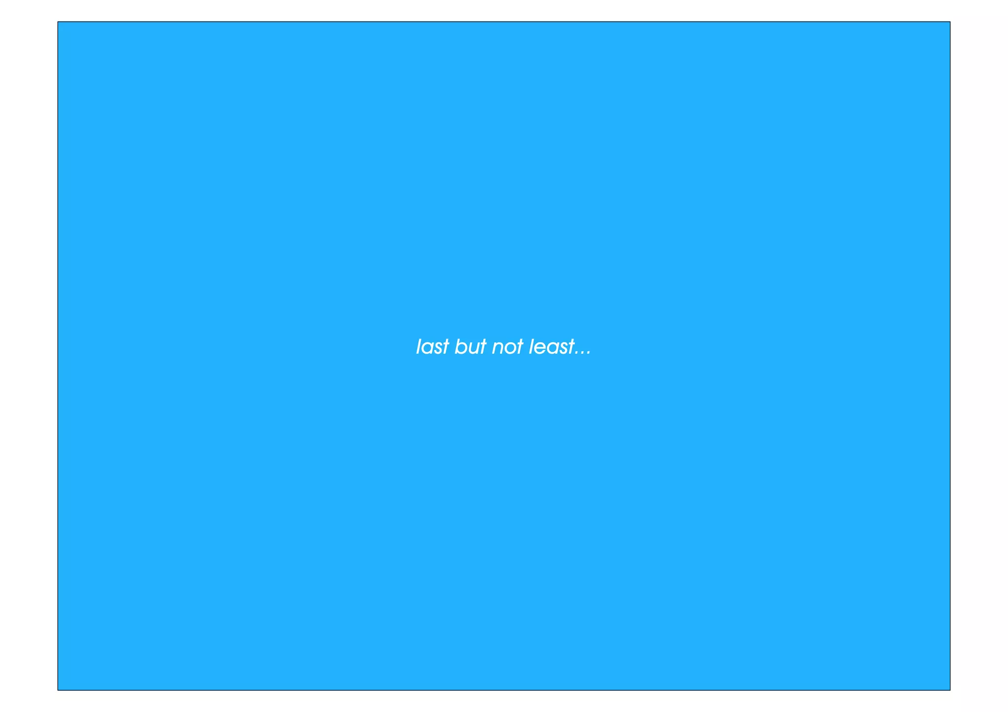 last but not least...
 