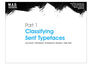Part 1
Classifying
Serif Typefaces
Humanist / Old-Styled / Transitional / Modern / Slab Serif
 
