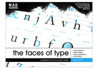 typography and communication design lesson 02 & 03
the faces of type
• type anatomy
• type families
• type classification
• brief history
 
