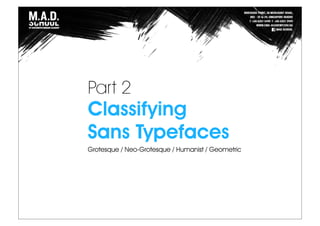 Part 2
Classifying
Sans Typefaces
Grotesque / Neo-Grotesque / Humanist / Geometric
 