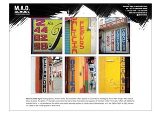 Mexican Street Signs. Photographs by Andrea Marks. Stacked letters often appear on commercial street signs, which often employ thin, vertical
slices of space. The letters in these signs were drawn by hand. Wide characters and squared-off Os stack better than narrow letters with traditional
rounded forms. In some instances, the letters have been specially aligned to create vertical relationships, as in the "Optica" sign at right, painted
on a sliver of flat molding inside a door frame.
 