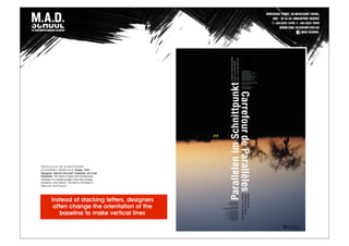PARALLELEN IM SCHNITTPUNKT
(CROSSING PARALLELS) Poster, 1997.
Designer: Gerwin Schmidt. Publisher: Art-Club
Karlsruhe. The axes of type and landscape
intersect to create posters that are simple,
powerful, and direct. The text is mirrored in
German and French.
Instead of stacking letters, designers
often change the orientation of the
baseline to make vertical lines
 