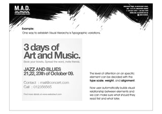 One way to establish Visual Hierarchy is Typographic variations.
The level of attention on an specific
element can be decided with the
type scale, weight, and alignment.
Now user automatically builds visual
relationship between elements and
we can make sure what should they
read first and what later.
Example:
 