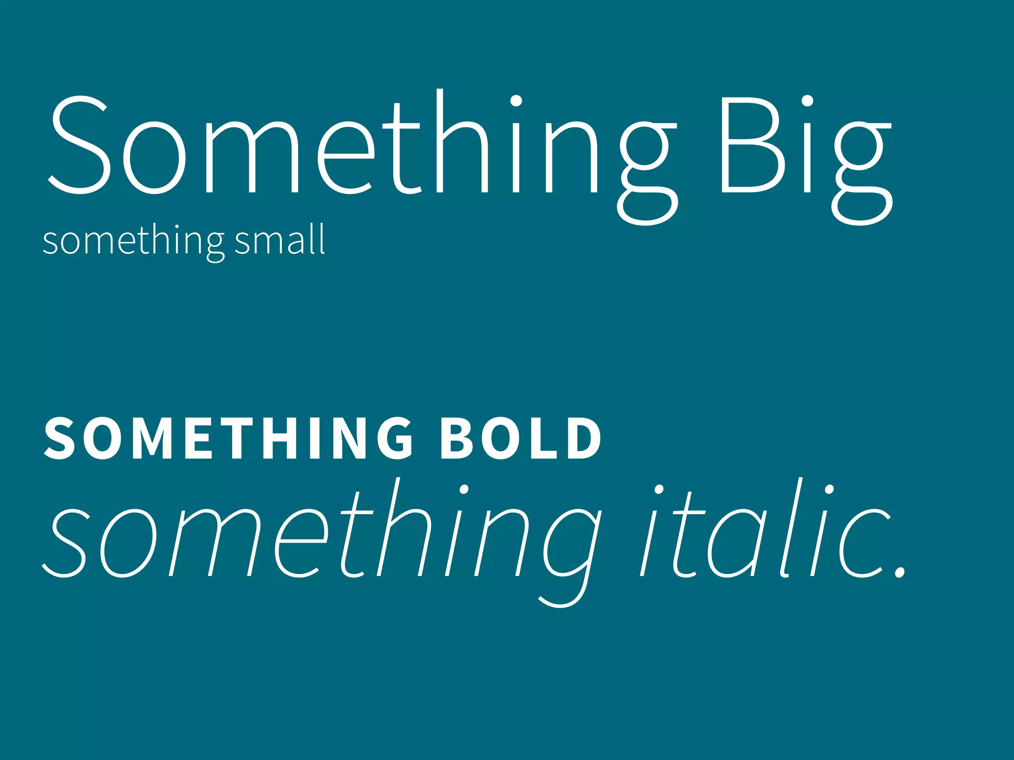 Something Bigsomething small
SOMETHING BOLD
something italic.
 