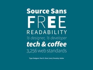 Source Sans
FREEreadability
1/2 designer, 1/2 developer
tech & coffee
3,256webstandards
Type Designer: Paul D. Hunt (2012)...