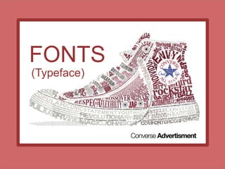 FONTS
(Typeface)
 