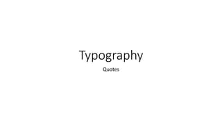Typography
Quotes
 