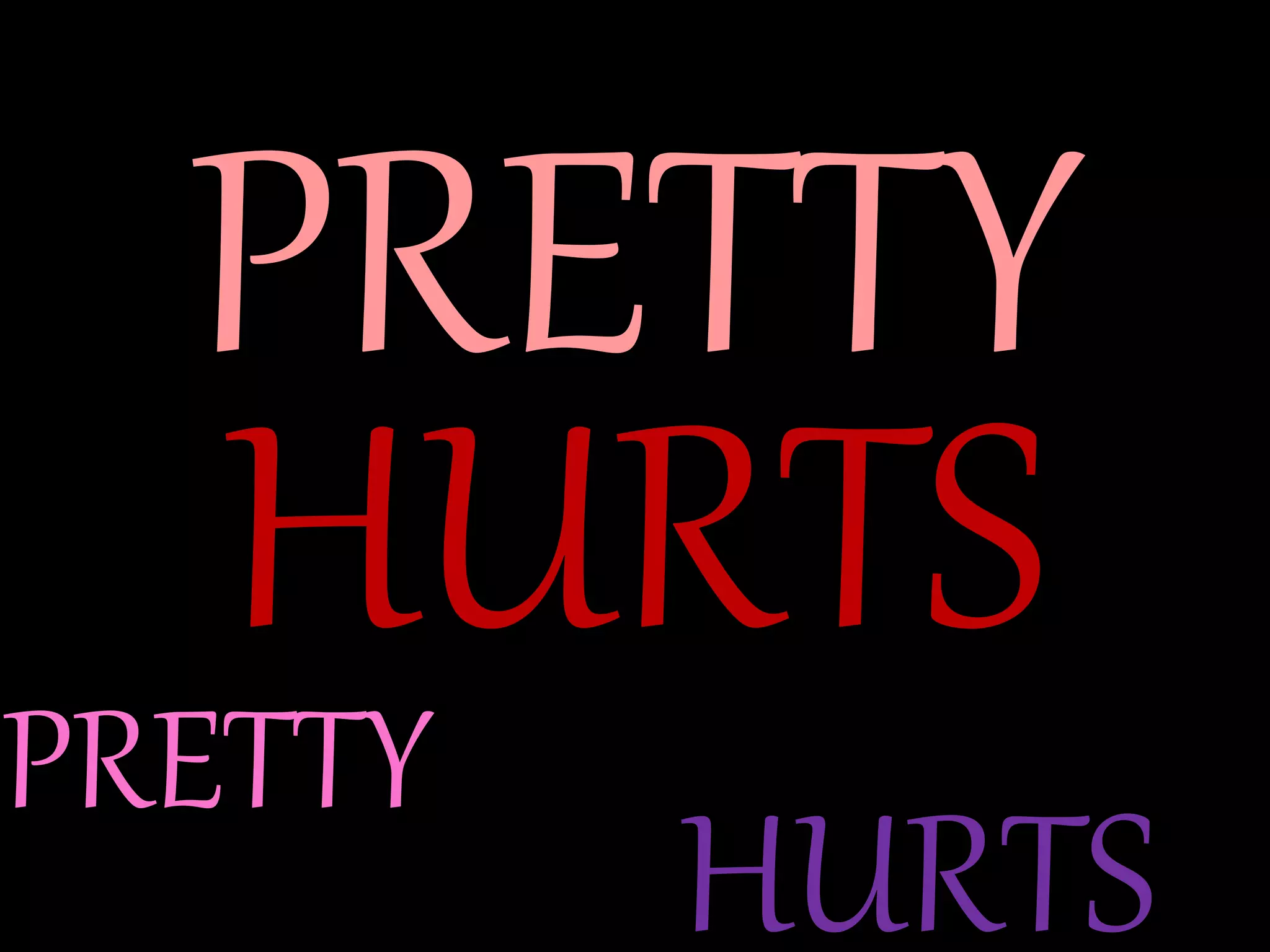 PRETTY
HURTS
PRETTY
HURTS
 