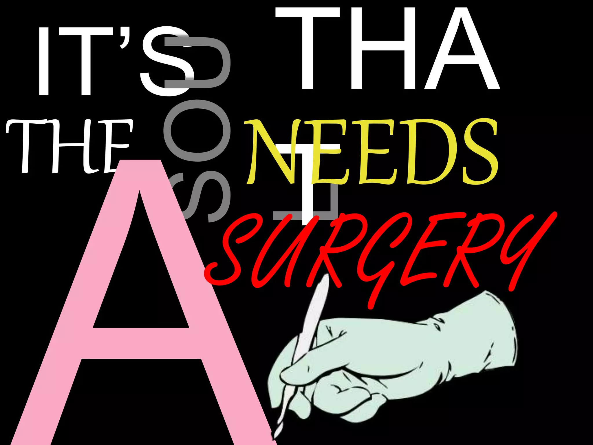 IT’S
THE
SOU
L
THA
TNEEDS
SURGERY
 