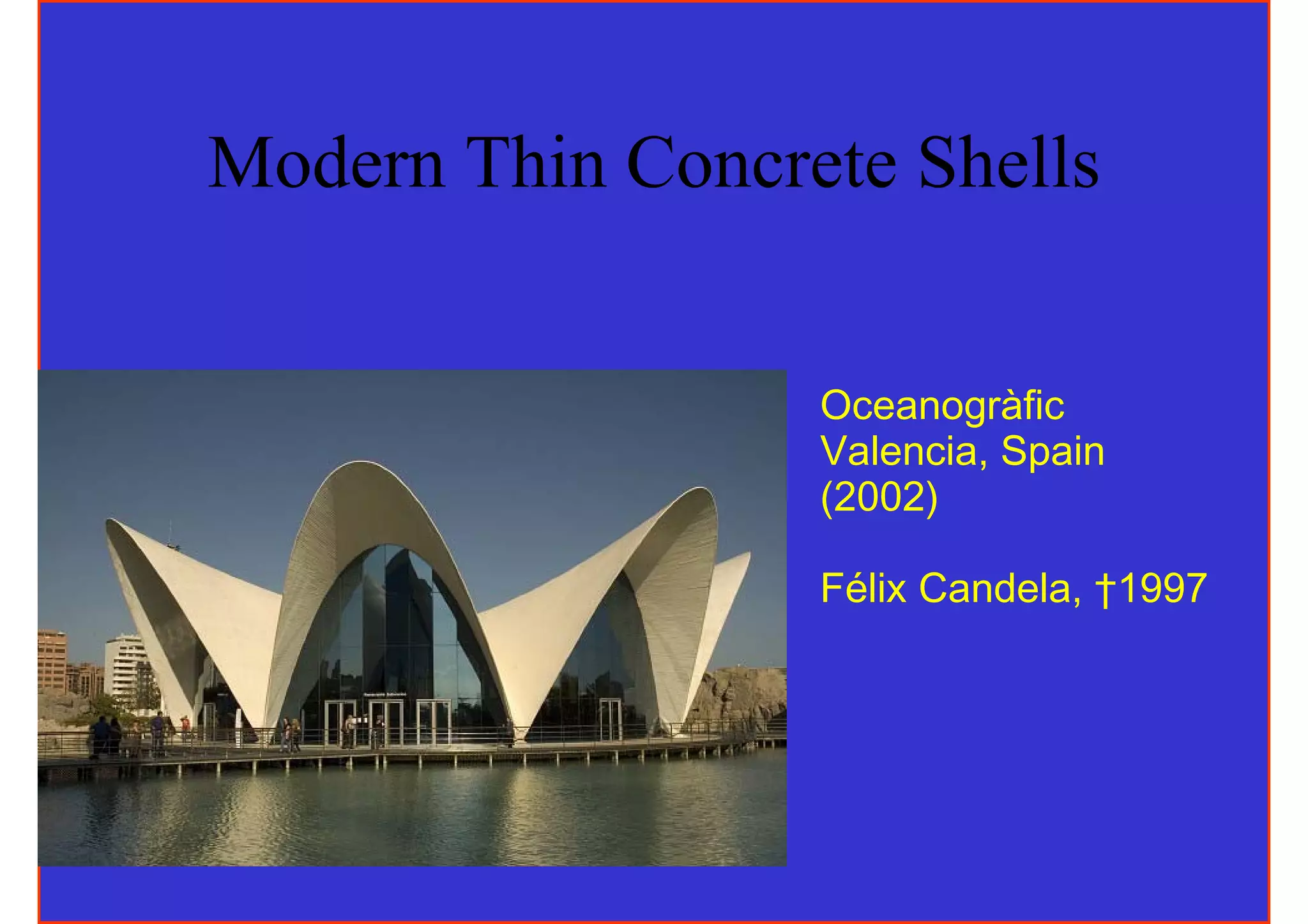 Modern Thin Concrete Shells


                  Oceanogràfic
                  Valencia, Spain
                  (2002)

                  Félix Candela, †1997
 