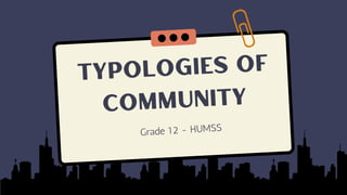 Typologies of
Community
Grade 12 - HUMSS
 