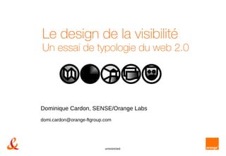 Le design de la visibilité Un essai de typologie du web 2.0 Dominique Cardon, SENSE/Orange Labs [email_address] 