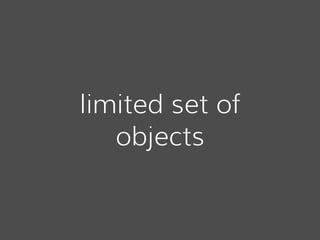 limited set of
objects
 
